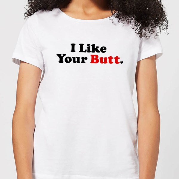 I Like Your Butt Dames T-shirt - Wit