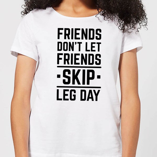 T-Shirt Femme Friends Don't Let Friends Skip Leg Day - Blanc