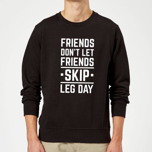 Friends Dont Let Friends Skip Leg Day Trui - Zwart