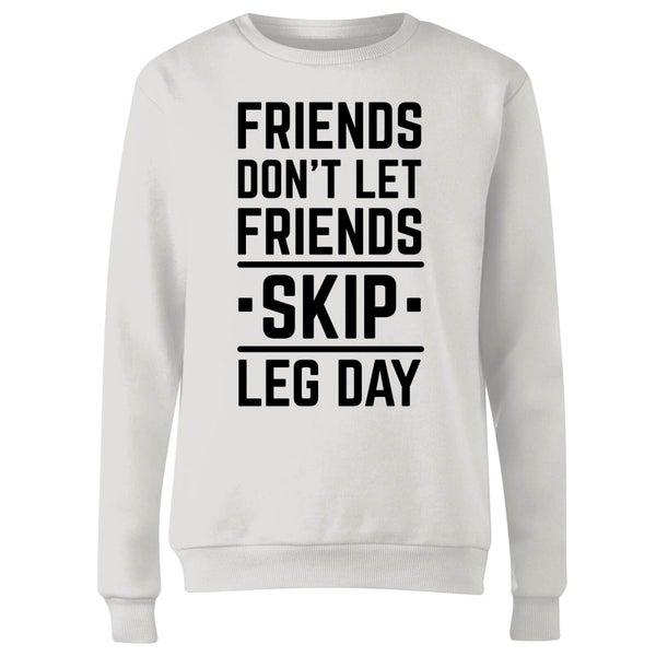 Friends Don't Let Friends Skip Leg Day Women's Sweatshirt - White