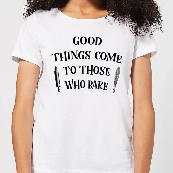 T-Shirt Femme Good Things Come To Those Who Bake - Blanc