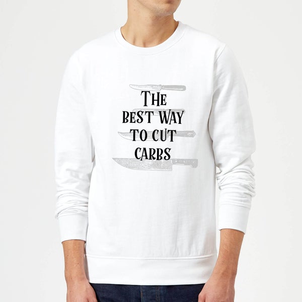 The Best Way To Cut Carbs Sweatshirt - White