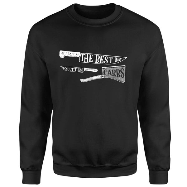 The Best Way To Cut Them Carbs Sweatshirt - Black