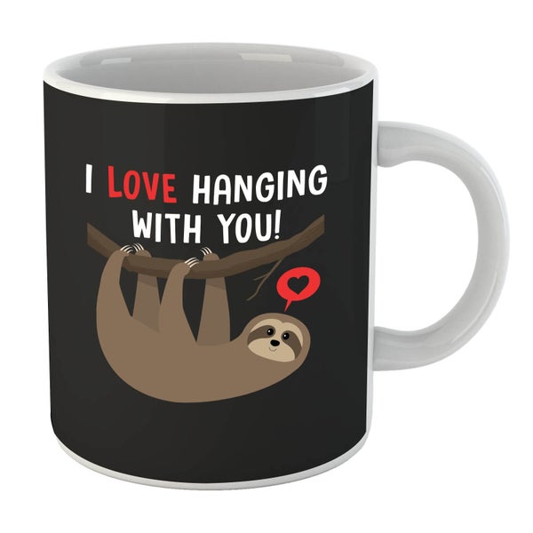 I Love Hanging With You Mug