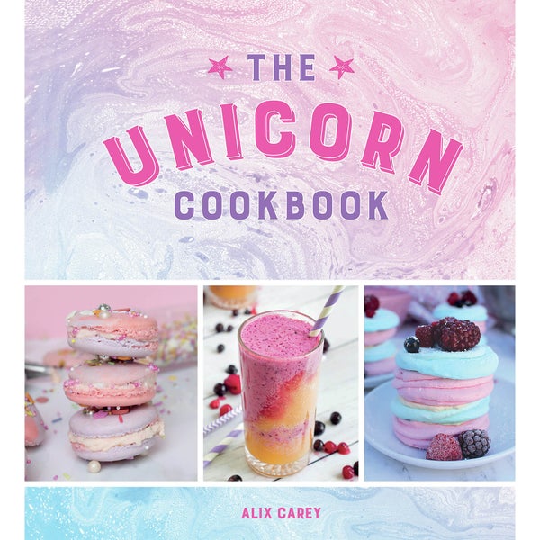 The Unicorn Cookbook: Magical Recipes for Lovers of the Mythical Creature (Hardback)