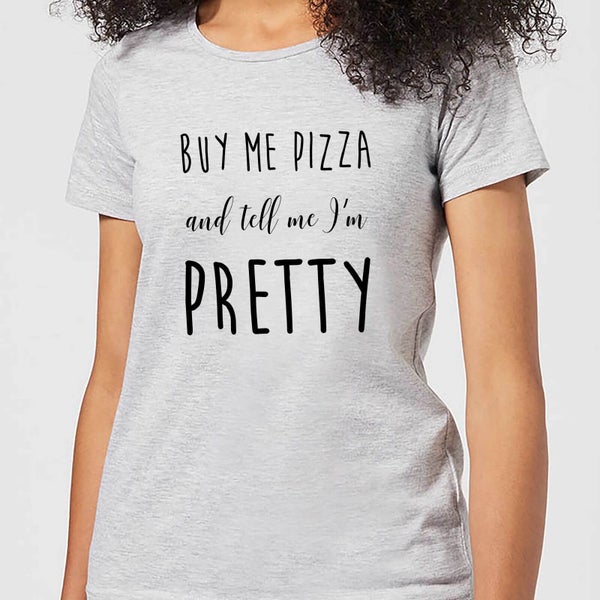 T-Shirt Femme Buy Me Pizza And Tell Me I'm Pretty - Gris