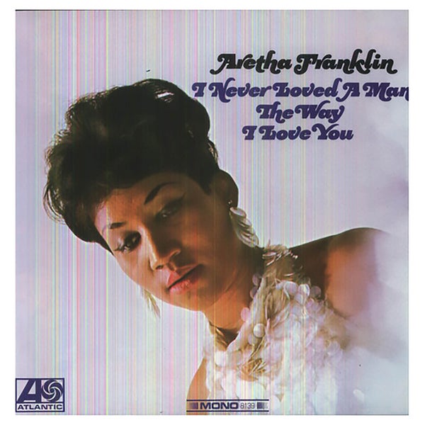 Aretha Franklin - I Never Loved A Man The Way I Love You - Vinyl