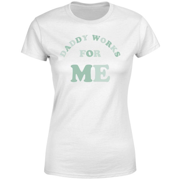 My Little Rascal Daddy Works For Me Women's T-Shirt - White