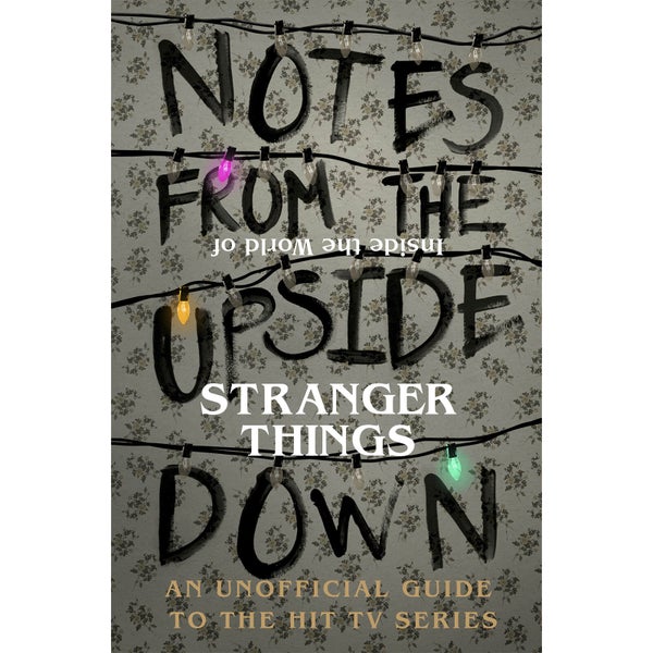 Notes From the Upside Down - Inside the World of Stranger Things (Hardback)