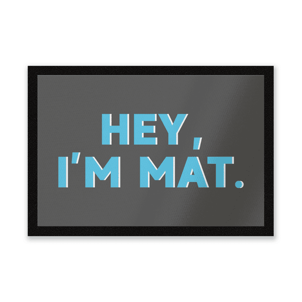 Hey, I'm Mat Entrance Mat