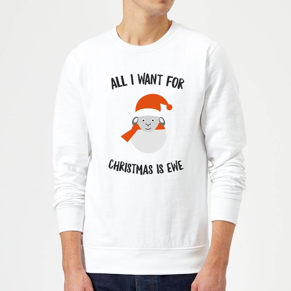 All I Want for Christmas Is Ewe Christmas Sweater - White