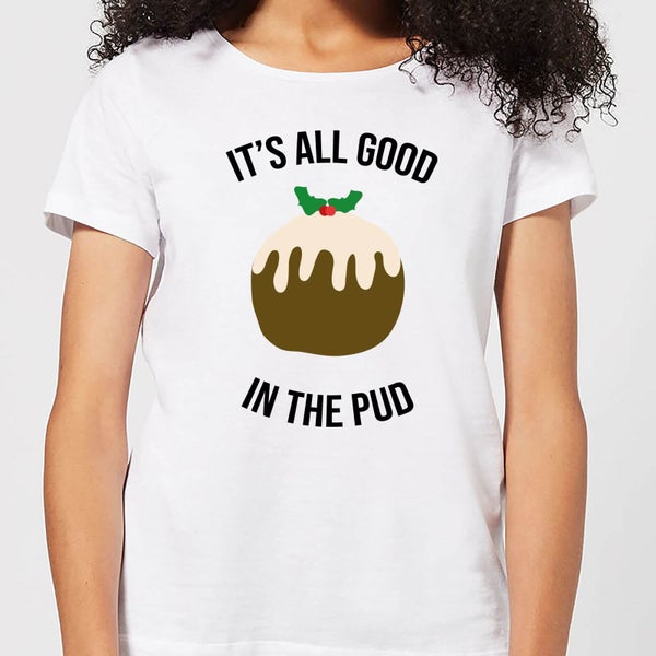 It's All Good In The Pud Women's Christmas T-Shirt - White
