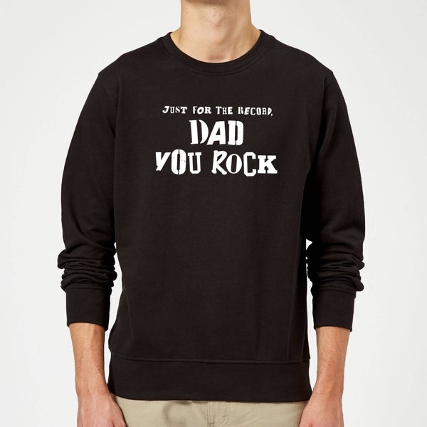 Just For The Record, Dad You Rock Sweatshirt - Black
