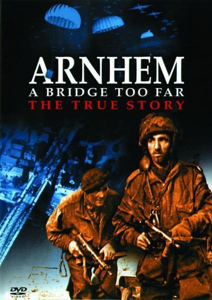 Arnhem - A Bridge Too Far: The True Story
