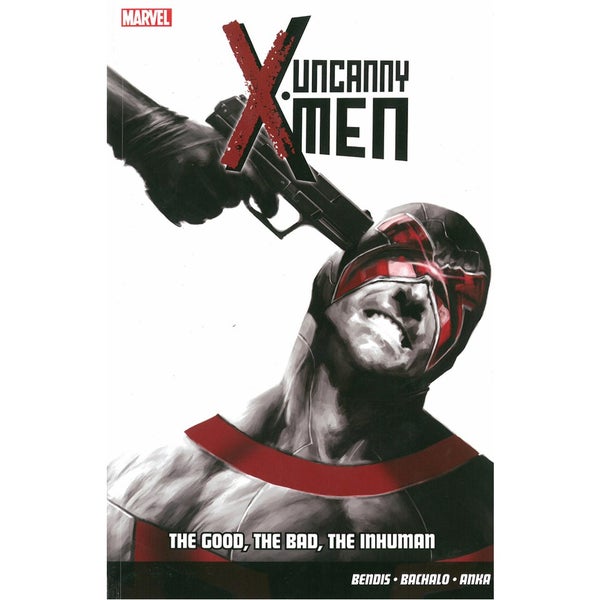 Uncanny X-Men - Volume 3: The Good, The Bad, The Inhuman Graphic Novel
