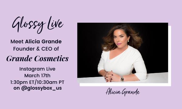 Glossy Live. Meet Alicia Grande, Founder & CEO of Grande Cosmetics. Instagram Live March 17th 1.30pm ET / 10.30an PT on @glossybox_us. Photograph of Alicia Grande