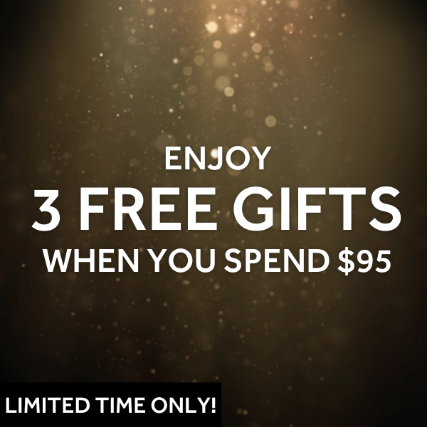 GET 3 FREE GIFTS WHEN YOU SPEND $95