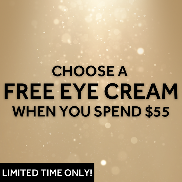 CHOOSE A FREE EYE CREAM WHEN YOU SPEND $55