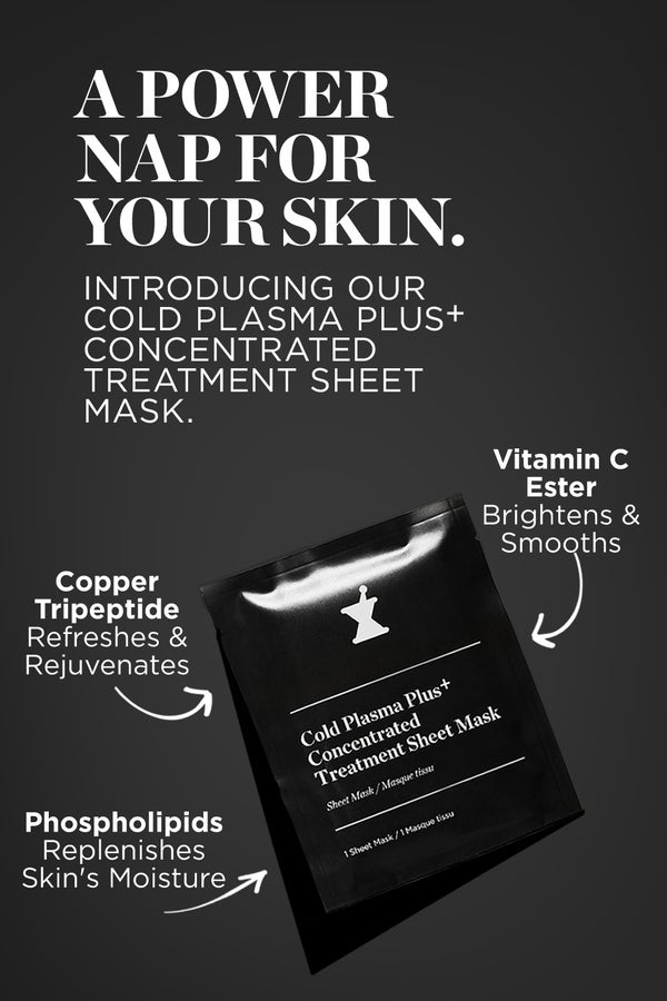 A power nap for your skin. Introducing our cold plasma plus+ concentrated treatment sheet mask. Image of Sheet mask product. Ingredients, Copper tripeptide refreshes and rejuvenates. Vitamin C ester brightens and smooths. Phospholipids replenishes skin's moisture