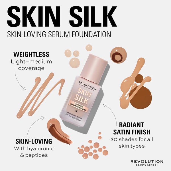 Skin Silk. Skin-Loving Serum Foundation. Weightless: Light-medium coverage. Skin-Loving: With hyaluronic & peptides. Radiant Satin Finish: 20 shades for all skin types. REVOLUTION BEAUTY LONDON