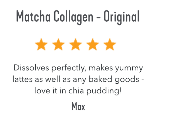 Matcha Collagen Original review. Dissolves perfectly, makes yummy lattes as well as any baked goods - love it in chia pudding! Max