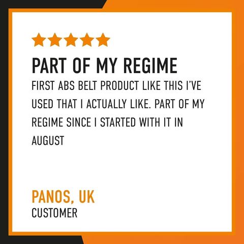 Part of my regime - First abs belt product like this I've used that I actually like. Part of my regime since I started with it in August. Panos, UK - Customer.
