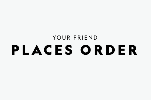 Your Friend Places Order