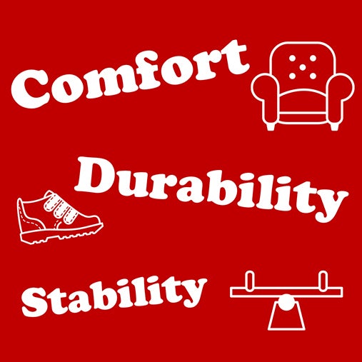 Comfort, Durability, Stability