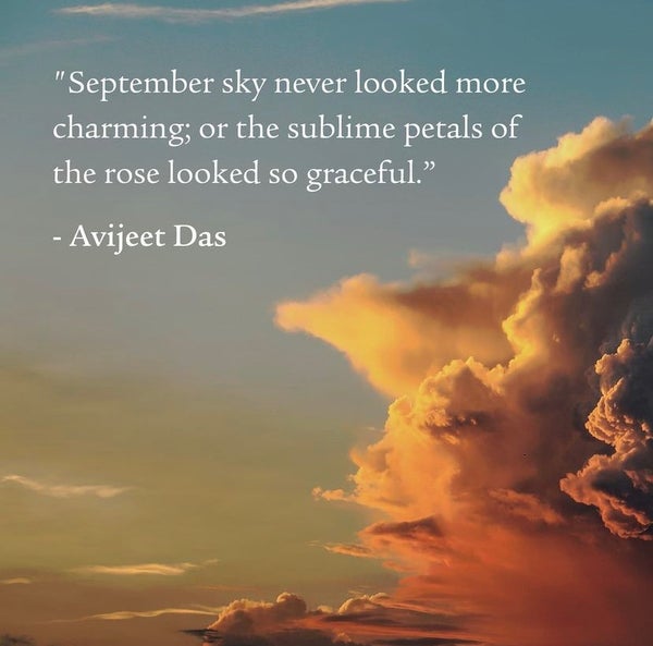 September sky never looked more charming; or the sublime petals of the rose looked so graceful - Avijeet Das. Clouds and blue sky. Visit our Instagram.