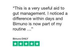 This is a very useful aid to gut management. I noticed a difference within days and Bimuno is now part of my routine... Bimuno Daily