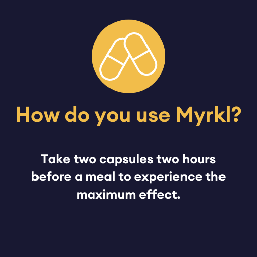how do you use myrkl? take two capsules two hours before to experience the maximum effect
