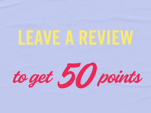 Leave a review to get 50 points. Click here to log into your account to leave a review on your past orders.