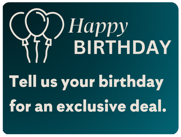 Happy Birthday Tell us your birthday for an exclusive deal
