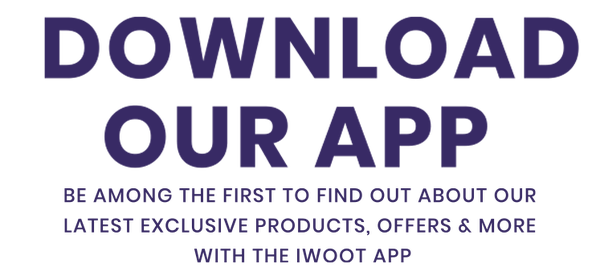 DOWNLOAD OUR APP! Be among the first to find out about our latest exclusive products, offers & more with the IWOOT app.