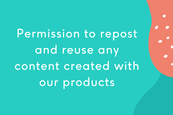 Permission to repost and re-use any content created with our products