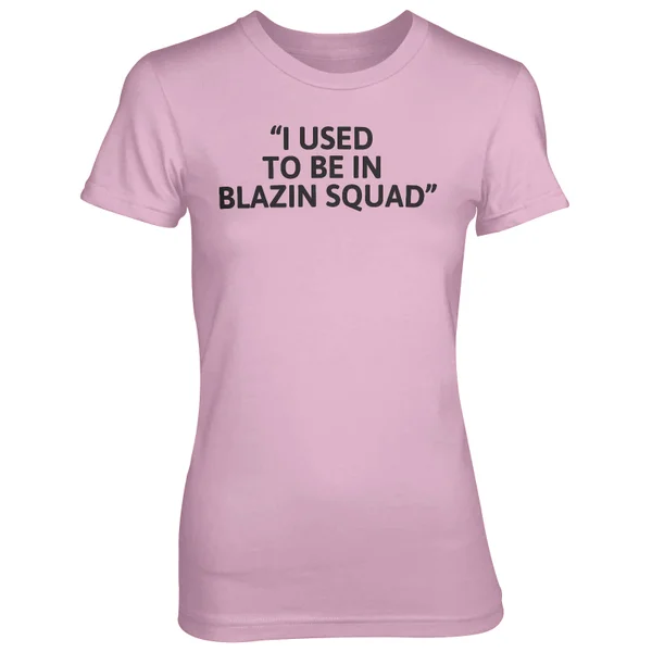 I Used To Be In Blazing Squad Pink T-Shirt