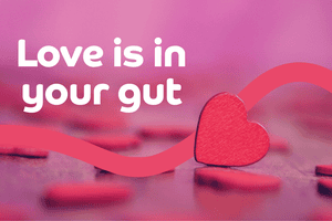 Love is in your gut