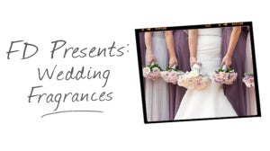 FD Presents: Wedding Fragrances