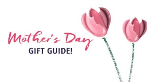 Mother’s Day Gifts