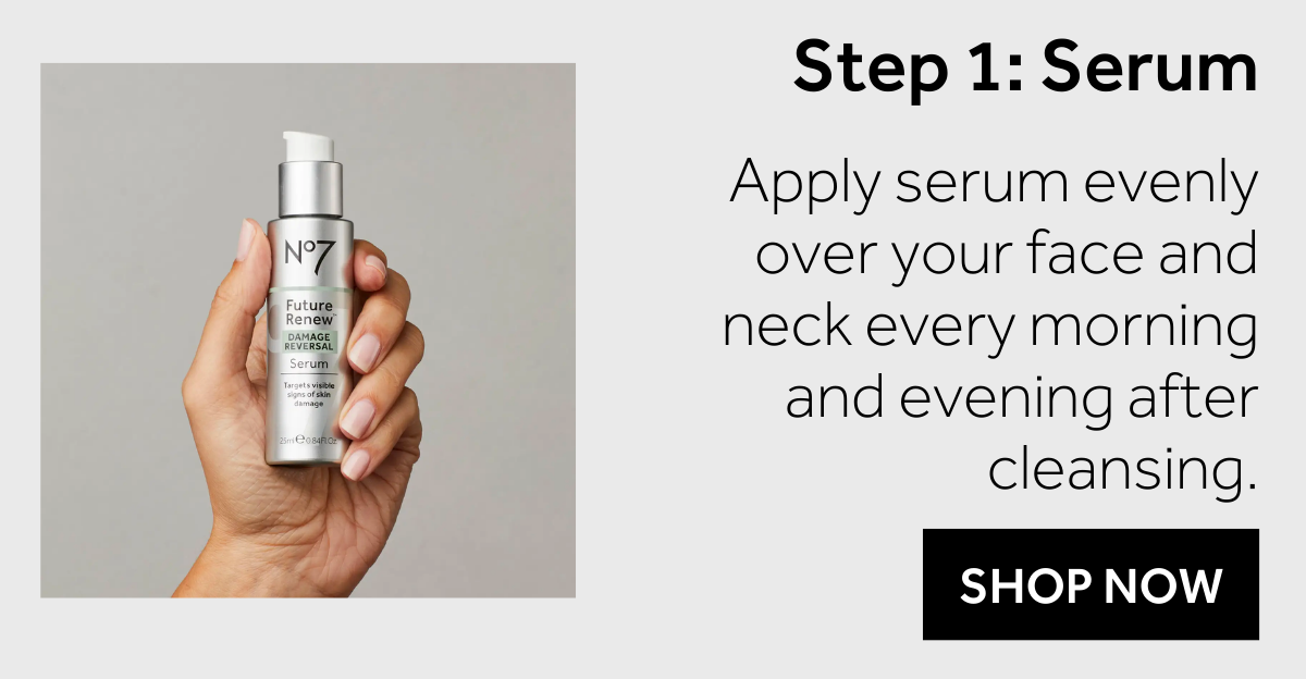 STEP 1 SERUM: Apply serum evenly over your face and neck every morning and evening after cleansing.