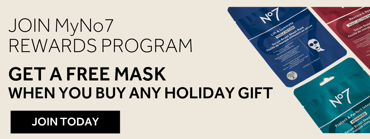 JOIN MyNo7  REWARDS PROGRAM. GET A FREE MASK  WHEN YOU BUY ANY HOLIDAY GIFT. OPT IN