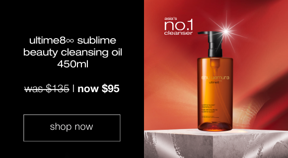 ultime8 sublime beauty cleansing oil 450ml. was $135 now $95. shop now.