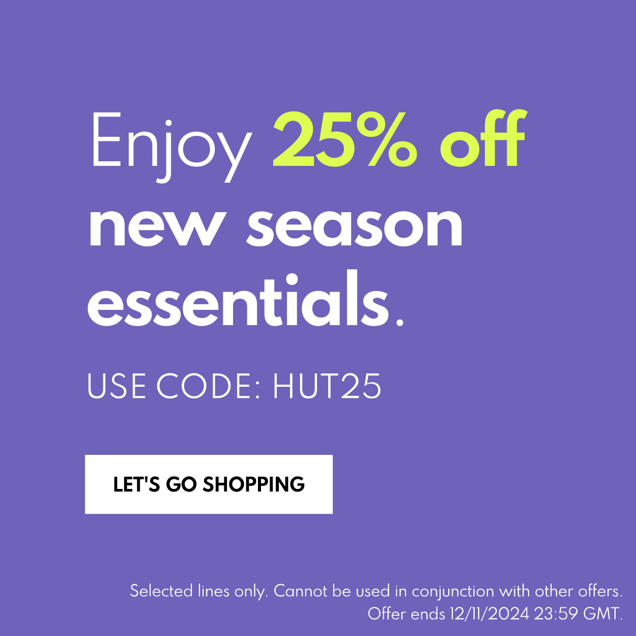 25% off selected new season styles. Use code: HUT25. Shop now.