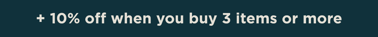 +10% off when you buy 3 items or more