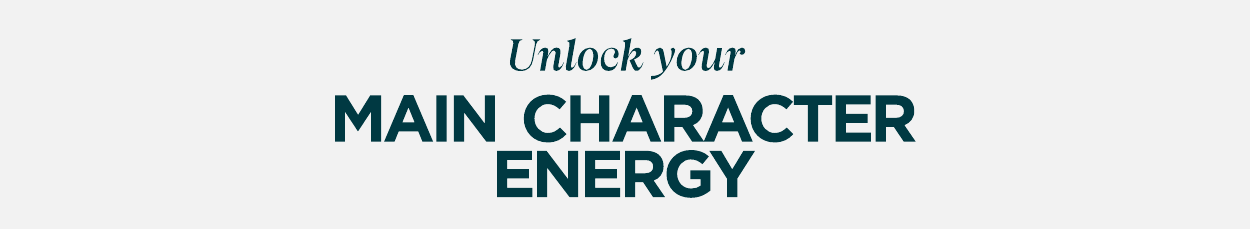 Unlock your Main Character Energy