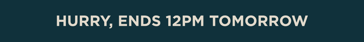 Hurry, ends 12pm tomorrow