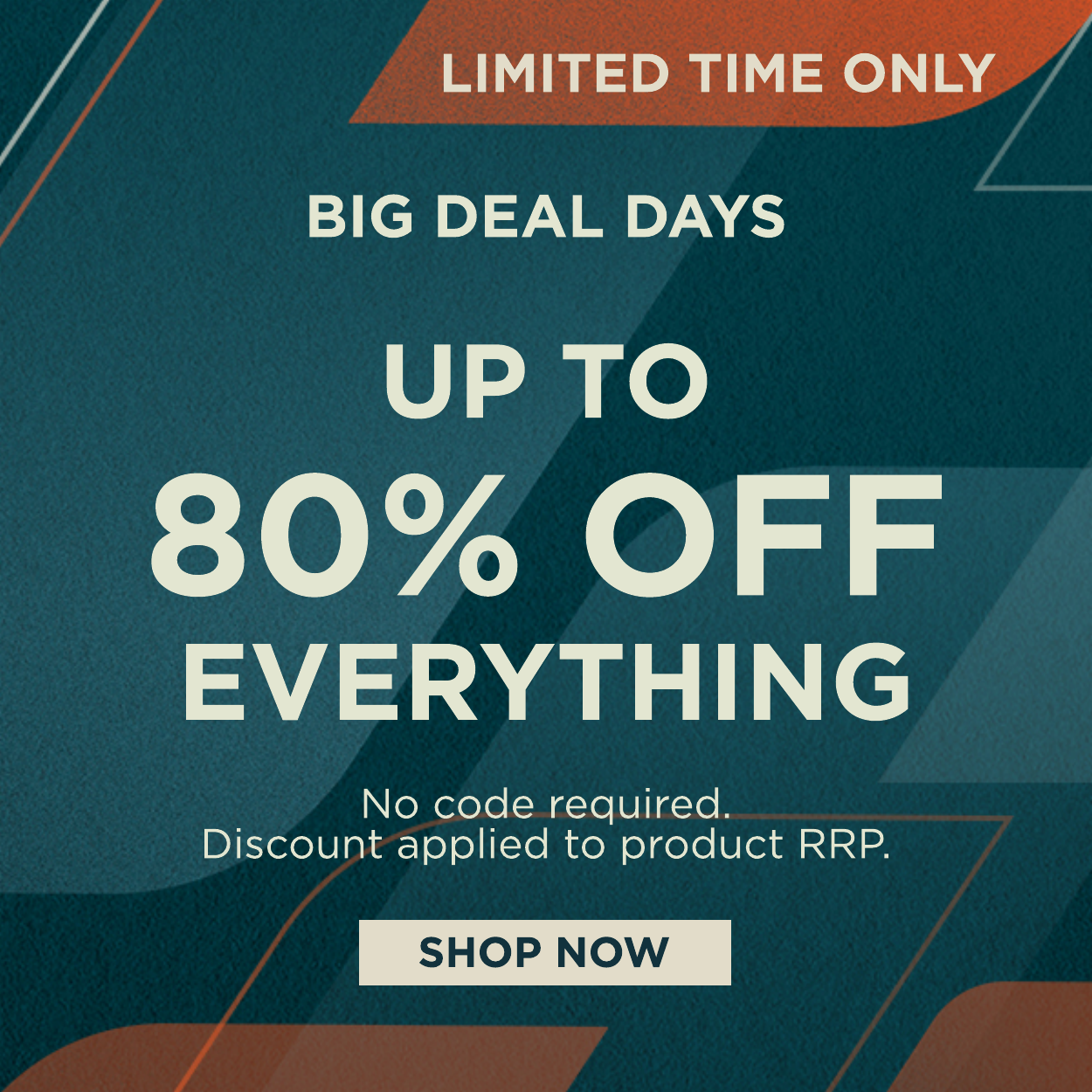 Big Deal Days: Up to 80% off everything. Limited time only. Shop now.