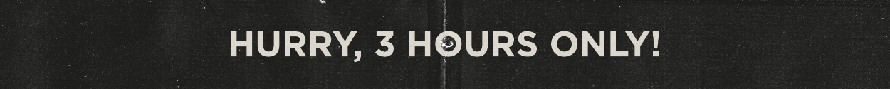 Hurry, 3 hours only!