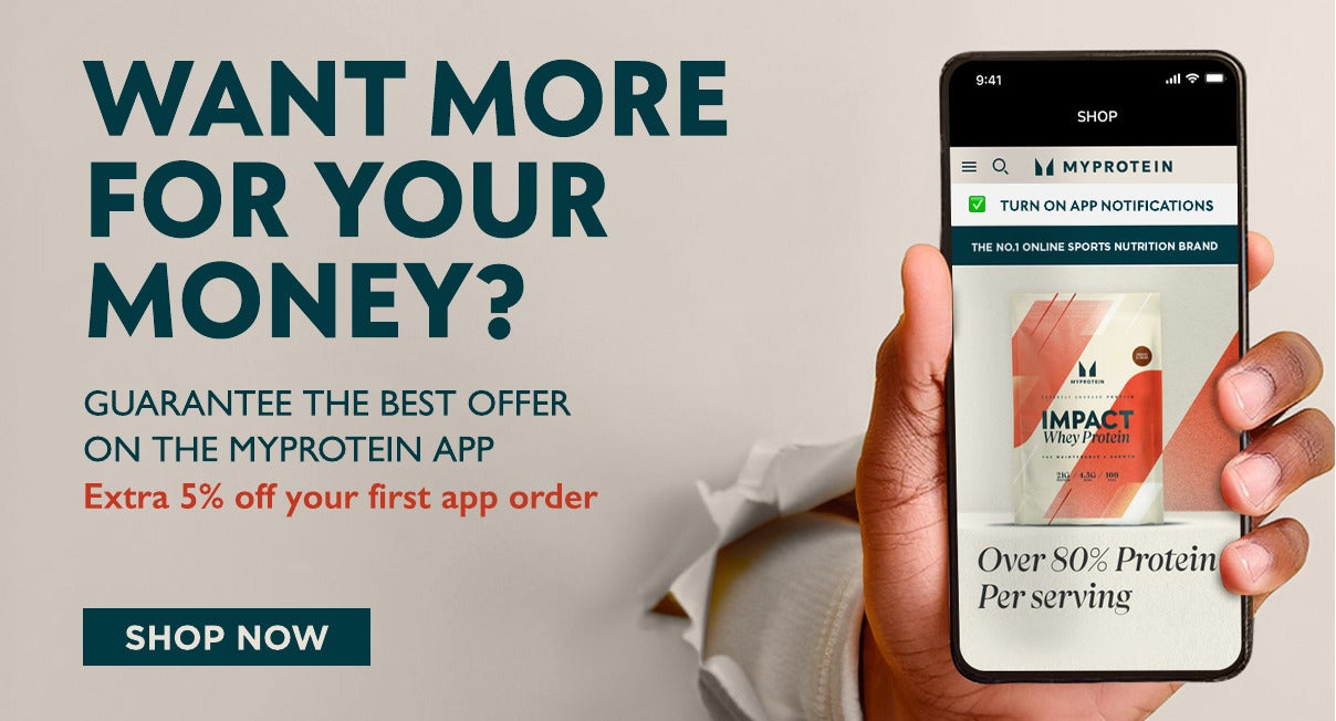 Want more for your money? Guaruntee the best offer on the Myprotein app. Extra 5% off your first app order