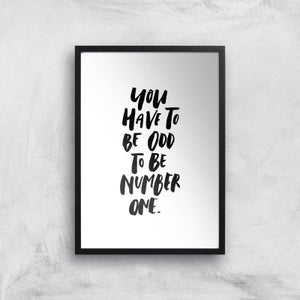 PlanetA444 You Have To Be Odd To Be Number One Art Print